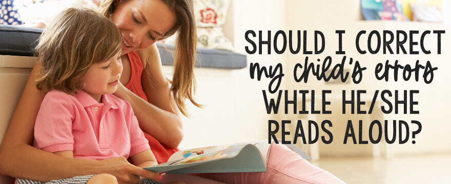 Should I Correct My Child’s Errors While Reading?